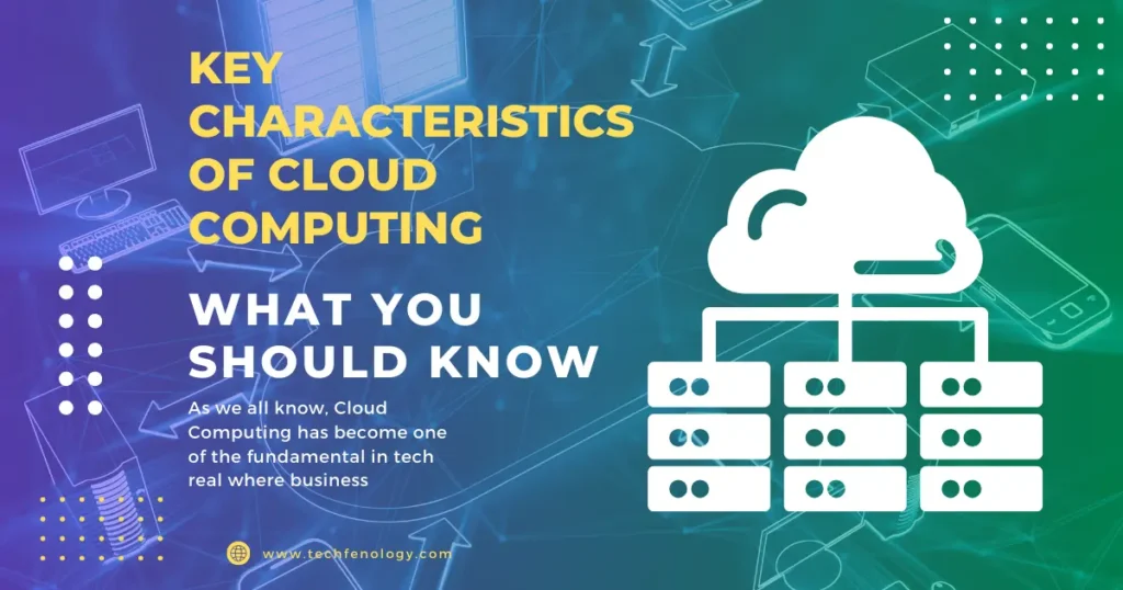 Key Characteristics of Cloud Computing What You Should Know