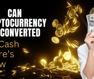 Can Cryptocurrency Be Converted to Cash Here’s How